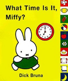 What Time Is It Miffy? - Dick Bruna