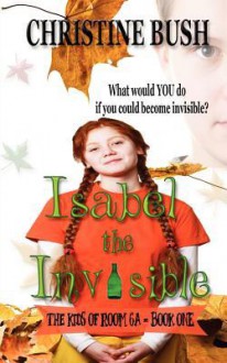 Isabel the Invisible - Christine Bush