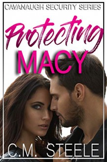 Protecting Macy (Cavanaugh Security #1) - C.M. Steele