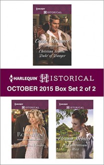 Harlequin Historical October 2015 - Box Set 2 of 2: Christian Seaton: Duke of DangerThe Forgotten DaughterNo Conventional Miss (Dangerous Dukes) - Carole Mortimer, Lauri Robinson, Eleanor Webster