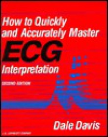 How to Quickly and Accurately Master ECG Interpretation - Dale Davis