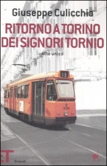 Ritorno a Torino dei signori Tornio: atto unico - Giuseppe Culicchia