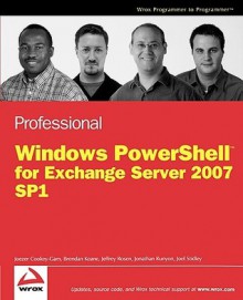 Professional PowerShell for Exchange 2007 SP1 - Joel Stidley, Joezer Cookey-Gam