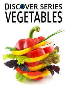 Vegetables: Discover Series Illustrated Books for Children (Kindle Kids Library) - Xist Publishing