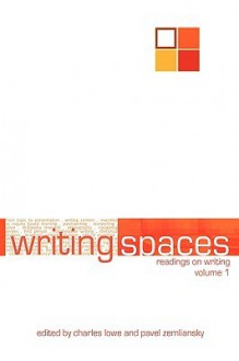 Writing Spaces: Readings on Writing Volume 1 - Charles Lowe, Pavel Zemliansky