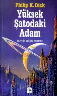 Yüksek Şatodaki Adam - Dost Körpe, Philip K. Dick