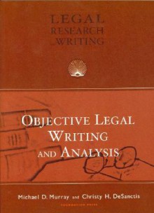 Objective Legal Writing And Analysis (University Casebook Series) - Michael D. Murray, Christy H. Desanctis