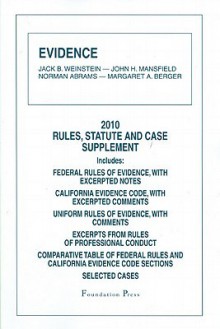 Evidence: Rules, Statute and Case Supplement: Includes: Federal Rules of Evidence, with Excerpted Notes; California Evidence Code, with Excerpted Comments; Uniform Rules of Evidence, with Comments; Excerpts from Rules of Professional Conduct; Comparati... - Jack B. Weinstein, John H. Mansfield, Norman Abrams, Margaret A. Berger