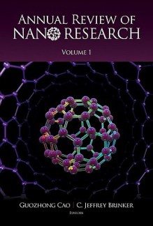 ANNUAL REVIEW OF NANO RESEARCH, VOLUME 1 - Guozhong Cao