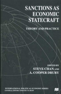 Sanctions As Economic Statecraft: Theory and Practice - Steve Chan, A. Cooper Drury