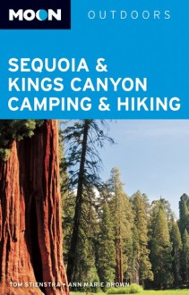 Moon Sequoia & Kings Canyon Camping & Hiking - Tom Stienstra, Ann Marie Brown