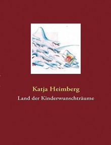 Land Der Kinderwunschtrume - Katja Heimberg