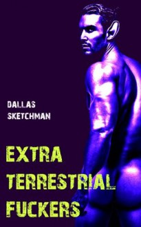 Extra Terrestrial Fuckers - Dallas Sketchman