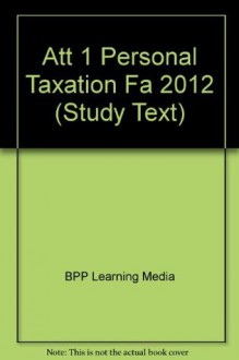 Att - 1: Personal Taxation (Fa 2012): Study Text - BPP Learning Media