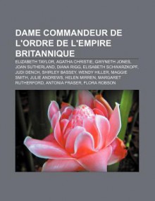 Dame Commandeur de L'Ordre de L'Empire Britannique: Elizabeth Taylor, Agatha Christie, Gwyneth Jones, Joan Sutherland, Diana Rigg - Source Wikipedia