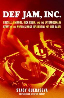 Def Jam, Inc.: Russell Simmons, Rick Rubin, and the Extraordinary Story of the World's Most Inf - Stacy Gueraseva, Brett Ratner