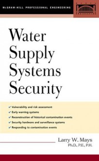 Water Supply Systems Security (Mcgraw-Hill Professional Engineering) - Larry W. Mays