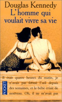 L'homme qui voulait vivre sa vie - Douglas Kennedy, Bernard Cohen