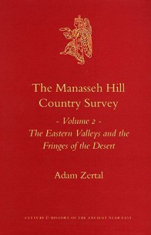 The Manasseh Hill Country Survey, Volume 2 the Eastern Valleys and the Fringes of the Desert - Adam Zertal