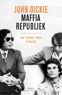 Maffia Republiek: De vloek van italie - John Dickie, Corrie van den Berg, Rob Hartmans, Carola Kloos