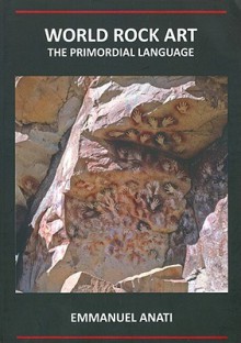 World Rock Art: The Primordial Language - Emmanuel Anati