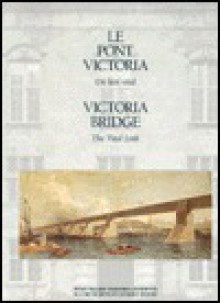 Victoria Bridge: The Vital Link/Le Pont Victoria : UN Lien Vital - Stanley Triggs, Brian Young, Conrad Graham