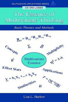 The Essence of Multivariate Thinking: Basic Themes and Methods - Lisa L. Harlow