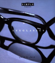 Eyeglasses (Chic Simple): Face to Face (Chic Simple Component Series) - Kim Johnson Gross, Jeff Stone, Michael R. Solomon