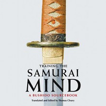 Training the Samurai Mind: A Bushido Sourcebook - Thomas Cleary (translator/editor), Brian Nishii, Audible Studios