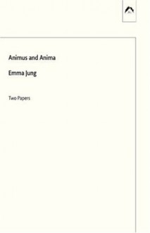 Animus and Anima - Emma Jung, Cary F. Baynes, Hildegard Nagel