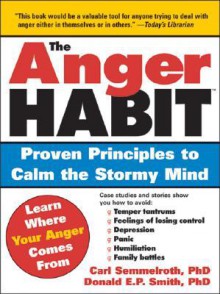 The Anger Habit: Proven Principles to Calm the Stormy Mind - Carl Semmelroth, Donald E.P. Smith