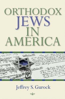 Orthodox Jews in America - Jeffrey S. Gurock