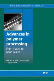 Advances in polymer processing: From macro- to nano- scales - Sabu Thomas