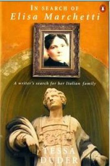 In Search of Eliza Marchetti: A Writer's Search for Her Italian Family - Tessa Duder