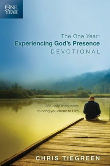 The One Year Experiencing God's Presence Devotional: 365 Daily Encounters to Bring You Closer to Him - Chris Tiegreen