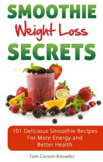 Smoothie Weight Loss Secrets - Tom Corson-Knowles