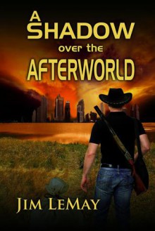 A Shadow Over the Afterworld - Jim LeMay