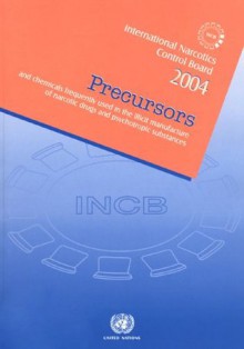 Precursors And Chemicals Frequently Used in the Illicit Manufacture of Narcotic Drugs And Psychotropic Substances 2004 - United Nations