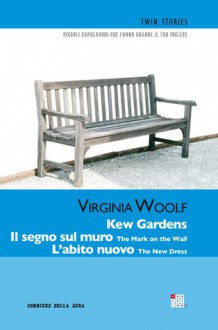 Kew Gardens; Il segno sul muro; L'abito nuovo - Virginia Woolf, Laura Abbarchi