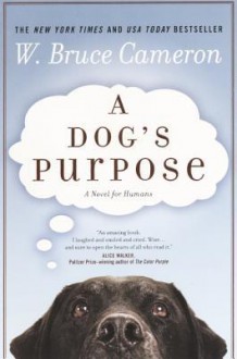 A Dog's Purpose - W. Bruce Cameron