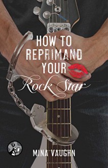 How to Reprimand Your Rock Star - Mina Vaughn