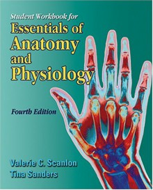 Student Workbook for Essentials of Anatomy and Physiology, 4e - Valerie C. Scanlon, Tina Sanders