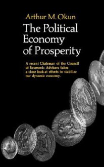 The Political Economy of Prosperity - Arthur M. Okun