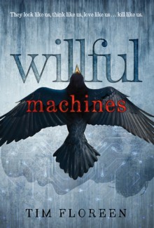 Willful Machines - Tim Floreen