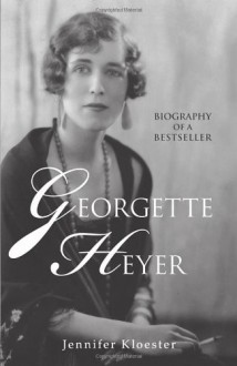 Georgette Heyer: Biography of a Bestseller - Jennifer Kloester