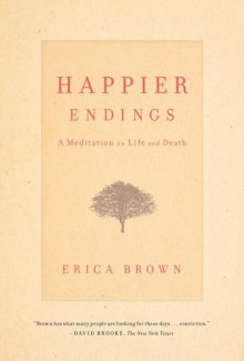 Happier Endings: A Meditation On Life And Death - Erica Brown