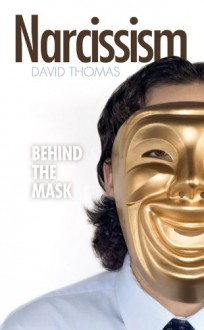 Narcissism: Behind the Mask - David Thomas