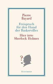 Freispruch für den Hund der Baskervilles. Hier irrte Sherlock Holmes - Lis Künzli,Pierre Bayard