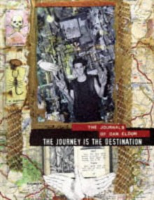 The journey is the destination : the journals of Dan Eldon - Dan Eldon