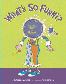 What's So Funny?: Making Sense of Humor - Donna M. Jackson